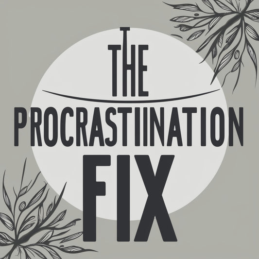 “The Procrastination Fix”