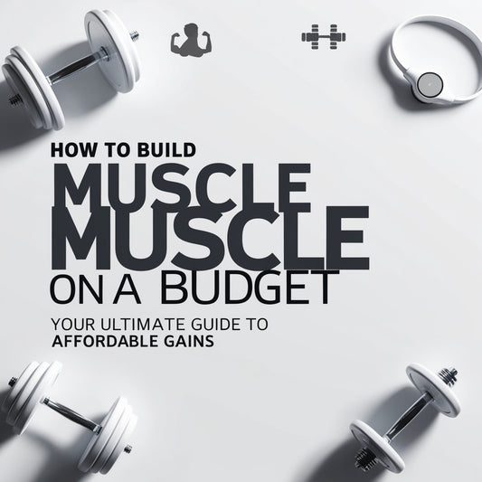 How to Build Muscle on a Budget: Your Ultimate Guide to Affordable Gains